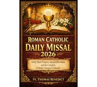 Roman Catholic Daily Missal 2026: Daily Mass Prayers, Sacred Devotions, and the Complete Catholic Liturgical Calendar