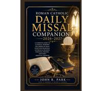 Roman Catholic Daily Missal Companion 2026-2027: A Complete Guide to Catholic Worship, the Order of Mass, Scripture Readings, Liturgical Seasons, Essential Prayers, and Daily Spiritual Growth