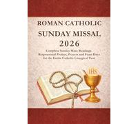 Roman Catholic Sunday Missal 2026: Complete Sunday Mass Readings, Responsorial Psalms, Prayers and Feast Days for the Entire Catholic Liturgical Year