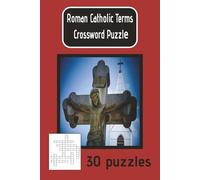 Roman Catholic Terms Crossword Puzzles: Roman Catholic Terms Crossword Puzzles. 6X9, 30 puzzles with solutions