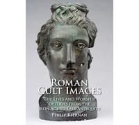 Roman Cult Images: The Lives and Worship of Idols from the Iron Age to Late Antiquity