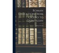 Roman Education From Cicero to Quintilian