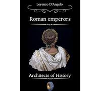 Roman Emperors Architects of History Part One: 5 (Icons of Influence: Masters and Empires)
