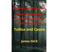 Roman Empire 9 AD A Roman Soldier's Journey of Survival and Adventure Tullius and Cassia (Roman Empire Tullio and Cassia)