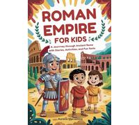 ROMAN EMPIRE FOR KIDS: A Journey Through Ancient Rome with Stories, Activities, and Fun Facts
