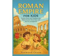 ROMAN EMPIRE FOR KIDS: Stories, Facts, and Timelines that Make Ancient Rome Easy and Fun for youngsters