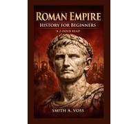 Roman Empire History for Beginners: A 2-Hour Read