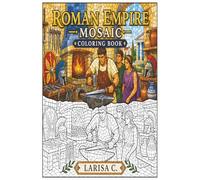 Roman Empire Mosaic Coloring Book: 30 Ancient Rome Scenes in Mosaic Style | Gladiators, Temples, Legions, Markets & Daily Life | Relaxing Coloring Book for Adults and Teens