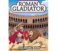 Roman Gladiator Coloring Book: 40 Detailed Coloring Pages of Gladiators, Colosseum Battles and Ancient Rome - Perfect for Kids, Teens, and Adults