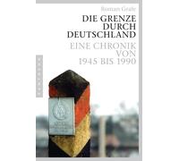 Roman Grafe Die Grenze durch Deutschland: Eine Chronik von 1945 bi (Tapa blanda)