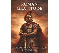 ROMAN GRATITUDE: A Journal for Discipline, Strength & Stoic Wisdom
