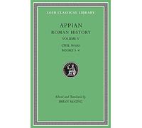 Roman History, Volume V: Civil Wars, Books 3-4: 543 (Loeb Classical Library)
