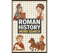 Roman History Word Search: Explore the Empire Through Words!: 55 Fascinating Puzzles Featuring Emperors, Battles, Gods, and Ancient Landmarks