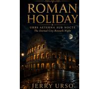 Roman Holiday: Urbs Aeterna Sub Nocte / “The Eternal City Beneath the NightJerry”