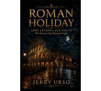 Roman Holiday: Urbs Aeterna Sub Nocte / “The Eternal City Beneath the NightJerry”