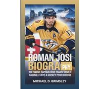 ROMAN JOSI BIOGRAPHY: The Swiss Captain Who Transformed Nashville Into A Hockey Powerhouse