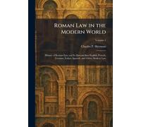 Roman Law in the Modern World: History of Roman Law and Its Descent Into English, French, German, Italian, Spanish, and Other Modern Law
