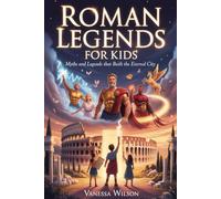 ROMAN LEGENDS FOR KIDS: Myths and Legends That Built the Eternal City
