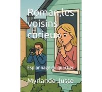 Roman,les voisins curieux: Espionnage du quartier