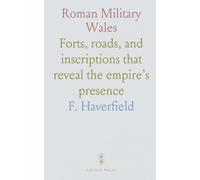 Roman Military Wales: Forts, roads, and inscriptions that reveal the empire’s presence
