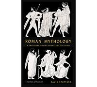 Roman Mythology. A Traveller's Guide: A Traveller's Guide from Troy to Tivoli