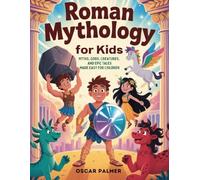 Roman Mythology for Kids: Myths, Gods, Creatures, and Epic Tales Made Easy for Children