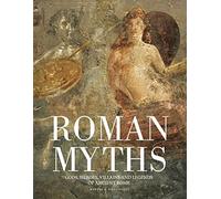 Roman Myths: Gods, Heroes, Villains and Legends of Ancient Rome (Myths & Legends)