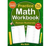 Roman Numerals Workbook For Adults: Roman Numerals Math Practice Workbook For Adults With More 2000 Exercises With Answers | Roman Numerals Worksheets For Adults
