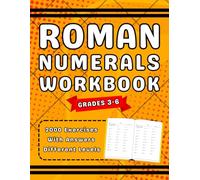 Roman Numerals Workbook Grades 3-6: 3rd, 4th, 5th And 6th Grades Roman Numerals Practice Workbook For kids More Than 2000 Exercises With Answers