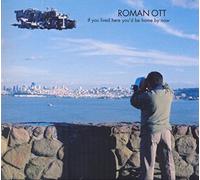 Roman Ott & Kurt Rosenwinkel - If You Lived Here You'd Be Home By Now (Digipack Edition)