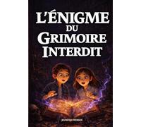 Roman pour enfants de 8 à 12 ans: L’Énigme du Grimoire Interdit - Une aventure fantastique illustrée qui encourage la réflexion, le courage et l’amour de la lecture (Les Secrets du Patrimoine)