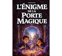 Roman pour enfants de 8 ans à 12 ans: L’Énigme de la porte magique - Une aventure fantastique illustrée qui développe le courage, la réflexion et le goût de la lecture (Les Secrets du Patrimoine)