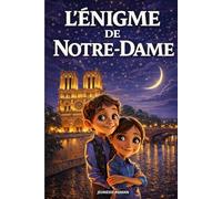 Roman pour enfants de 8 ans à 12 ans: L’Énigme de Notre-Dame est un roman d’aventure illustré mêlant mystères, action et découvertes au cœur de l’histoire. (Les Secrets du Patrimoine)