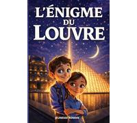 Roman pour enfants de 8 ans à 12 ans: L’Énigme du Louvre est un roman d’aventure passionnant, culturel et éducatif, mêlant mystères et action à ... illustrée. (Les Secrets du Patrimoine)