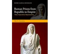 Roman Priests from Republic to Empire: Values, Expectations, Representations (Oxford Classical Monographs)