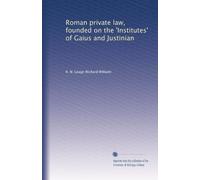 Roman private law, founded on the 'Institutes' of Gaius and Justinian