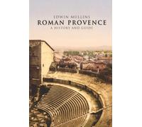 Roman Provence: A History and Guide