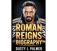 Roman Reign Biography: The Only One - A Definitive Journey of Triumph, Bloodline, and Eternal Dominance