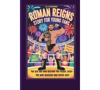 ROMAN REIGNS STORY FOR YOUNG FANS THE BIG DOG WHO BECAME THE TRIBAL CHIEF -THE WWE WARRIOR WHO NEVER QUIT