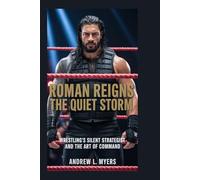 ROMAN REIGNS: The Quiet Storm: Wrestling’s Silent Strategist and the Art of Command