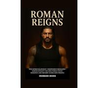 ROMAN REIGNS: WWE Superstar Journey • Independent Biography • Samoan Dynasty • Multiple World Titles • Resilience and Triumph • Iconic Ring Persona