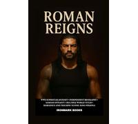 ROMAN REIGNS: WWE Superstar Journey • Independent Biography • Samoan Dynasty • Multiple World Titles • Resilience and Triumph • Iconic Ring Persona