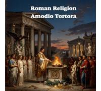 Roman Religion: Ritual, Politics, and the Transformation of the Sacred (Roman Empire)