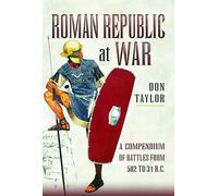 Roman Republic at War: A Compendium of Roman Battles from 502 to 31 BC