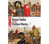 Roman Soldier vs Parthian Warrior: Carrhae to Nisibis, 53 BC-AD 217: 50 (Combat)