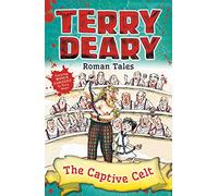 Roman Tales: The Captive Celt (Terry Deary's Historical Tales)
