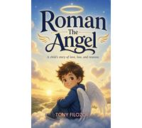 Roman The Angel: A child’s story of love, loss and reunion.