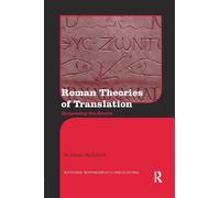 Roman Theories of Translation: Surpassing the Source (Routledge Monographs in Classical Studies)