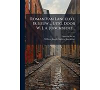 Roman Van Lancelot. 18. Eeuw ... Uitg. Door W. J. A. Jonckbloet...