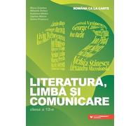 Romana ca la carte. Literatura, limba si comunicare - Clasa 12 - Mona Cotofan, Mihaela Dobos, Andreea Nistor, Ciprian Nistor, Ileana Popescu, Editie in limba romana